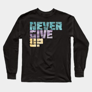 Never Give Up Quote Long Sleeve T-Shirt